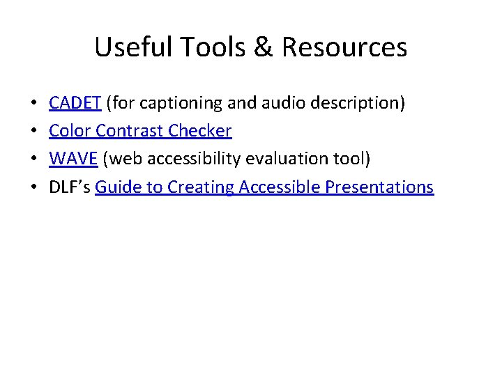 Useful Tools & Resources • • CADET (for captioning and audio description) Color Contrast