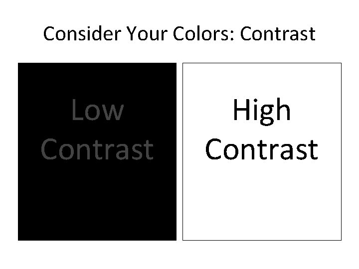 Consider Your Colors: Contrast Low Contrast High Contrast 