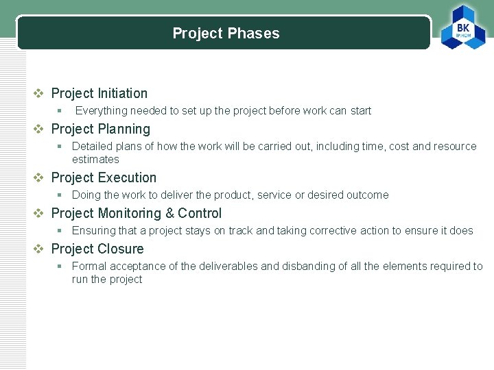 Project Phases LOGO v Project Initiation § Everything needed to set up the project