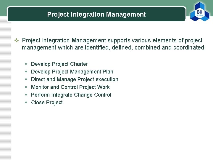 Project Integration Management LOGO v Project Integration Management supports various elements of project management