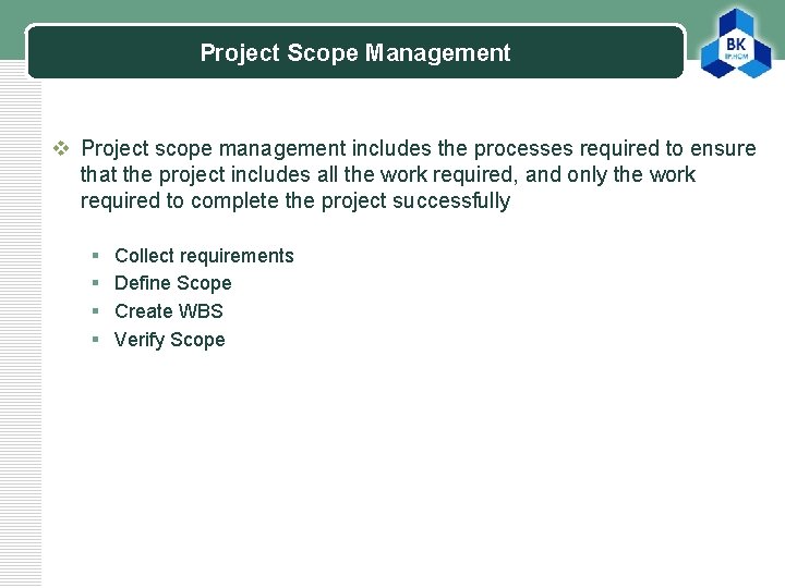 Project Scope Management LOGO v Project scope management includes the processes required to ensure