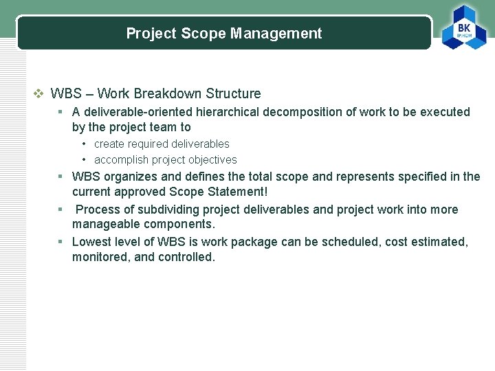 Project Scope Management LOGO v WBS – Work Breakdown Structure § A deliverable-oriented hierarchical