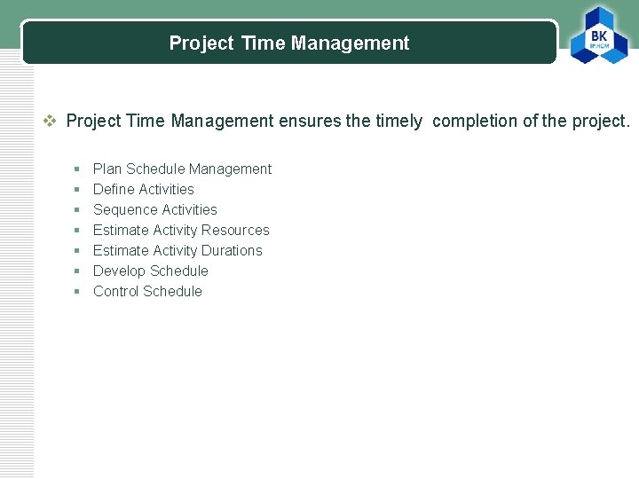 Project Time Management LOGO v Project Time Management ensures the timely completion of the