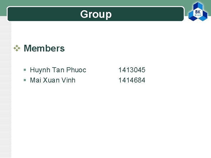 LOGO Group v Members § Huynh Tan Phuoc § Mai Xuan Vinh 1413045 1414684