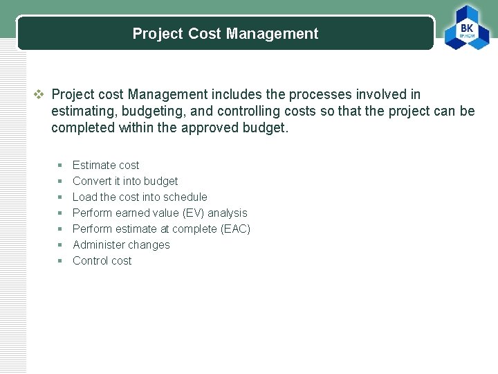 Project Cost Management LOGO v Project cost Management includes the processes involved in estimating,