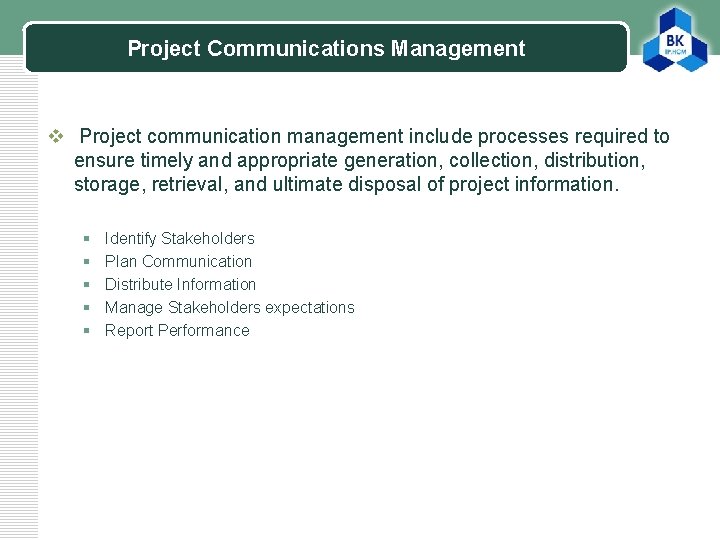Project Communications Management LOGO v Project communication management include processes required to ensure timely