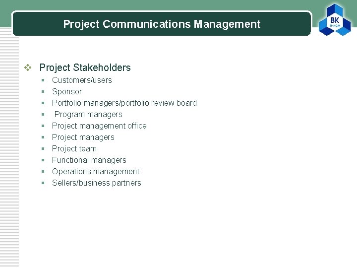 Project Communications Management v Project Stakeholders § § § § § Customers/users Sponsor Portfolio