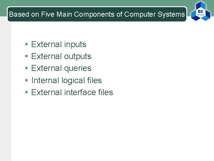Based on Five Main Components of Computer Systems § § § External inputs External