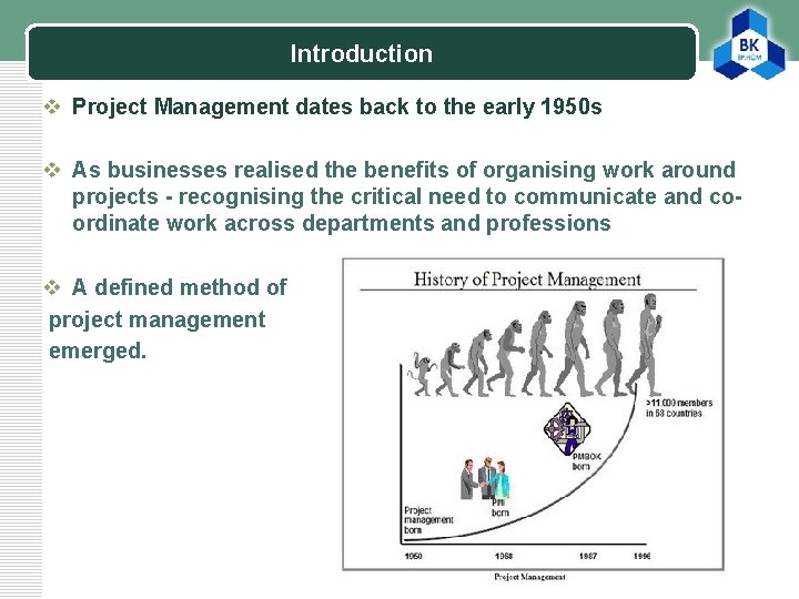 Introduction LOGO v Project Management dates back to the early 1950 s v As