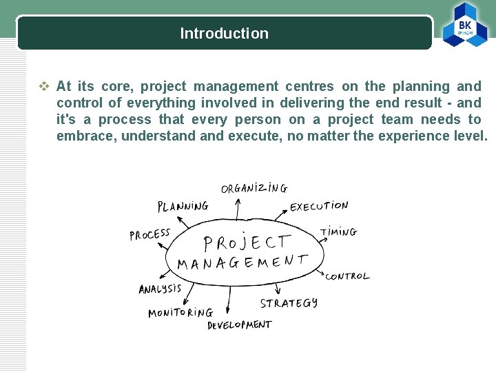 Introduction LOGO v At its core, project management centres on the planning and control