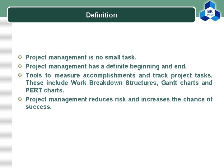 Definition LOGO v Project management is no small task. v Project management has a