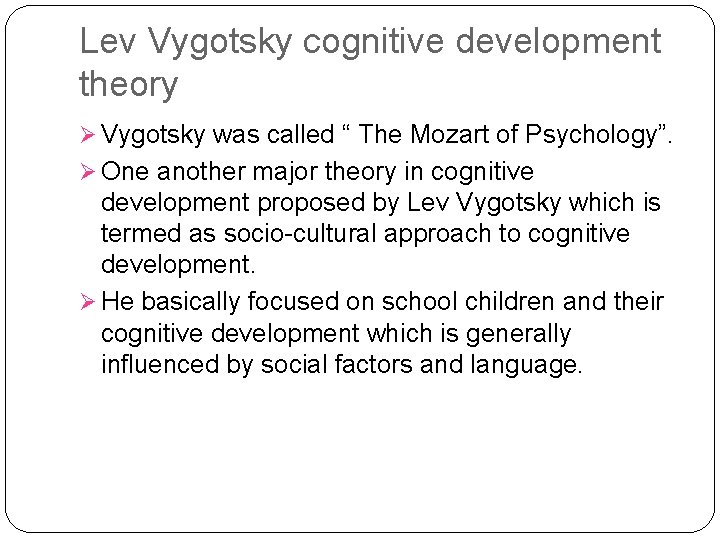 Lev Vygotsky cognitive development theory Ø Vygotsky was called “ The Mozart of Psychology”.