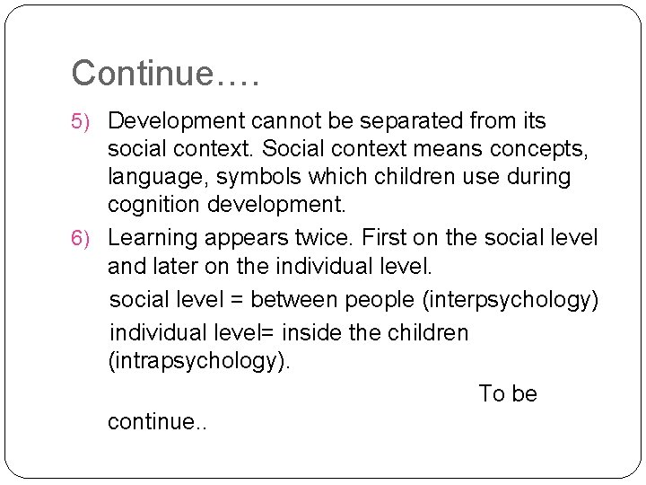 Continue…. 5) Development cannot be separated from its social context. Social context means concepts,