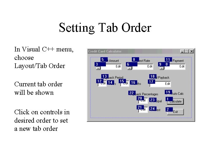 Setting Tab Order In Visual C++ menu, choose Layout/Tab Order Current tab order will