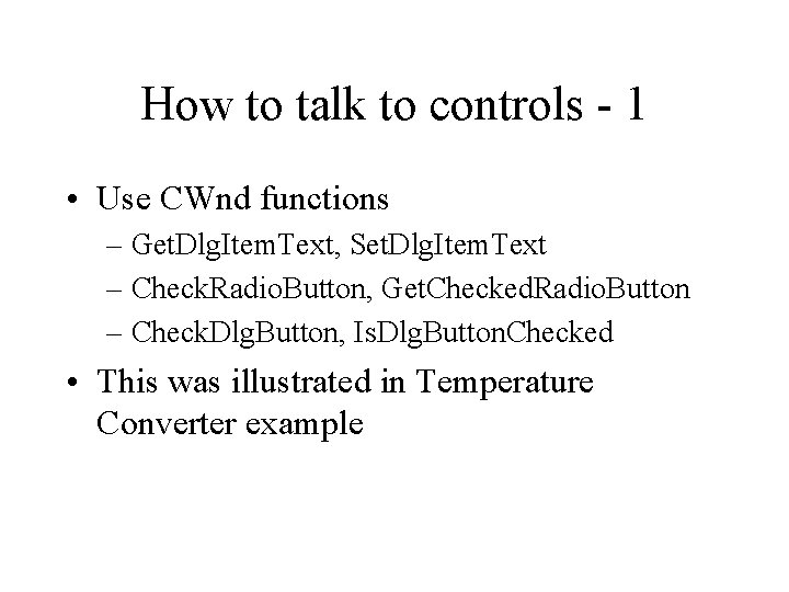 How to talk to controls - 1 • Use CWnd functions – Get. Dlg.