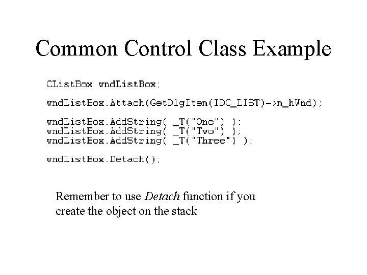 Common Control Class Example Remember to use Detach function if you create the object