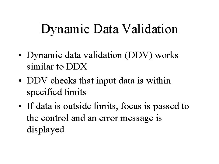 Dynamic Data Validation • Dynamic data validation (DDV) works similar to DDX • DDV