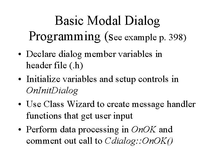 Basic Modal Dialog Programming (see example p. 398) • Declare dialog member variables in