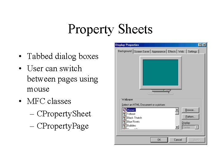 Property Sheets • Tabbed dialog boxes • User can switch between pages using mouse