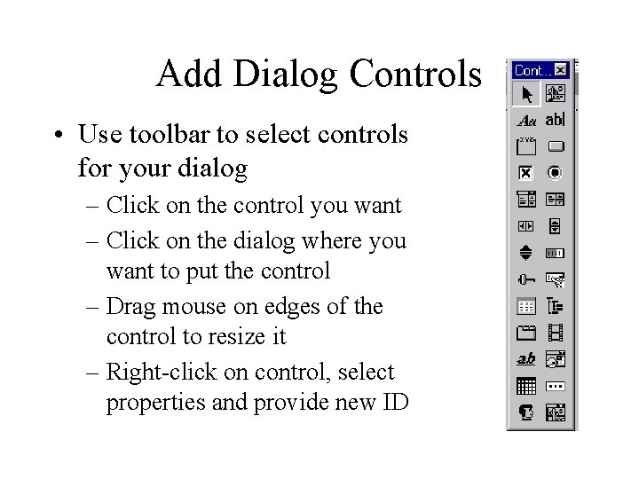 Add Dialog Controls • Use toolbar to select controls for your dialog – Click