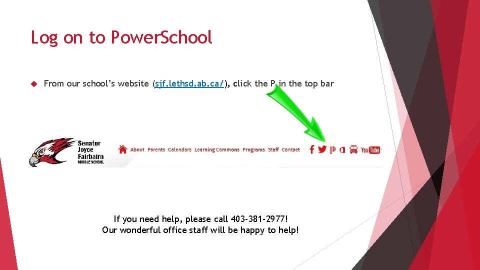 Log on to Power. School From our school’s website (sjf. lethsd. ab. ca/), click