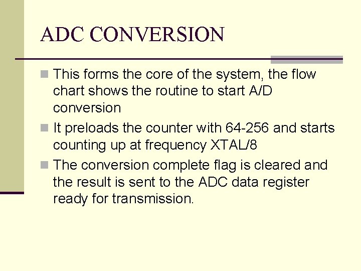 ADC CONVERSION n This forms the core of the system, the flow chart shows