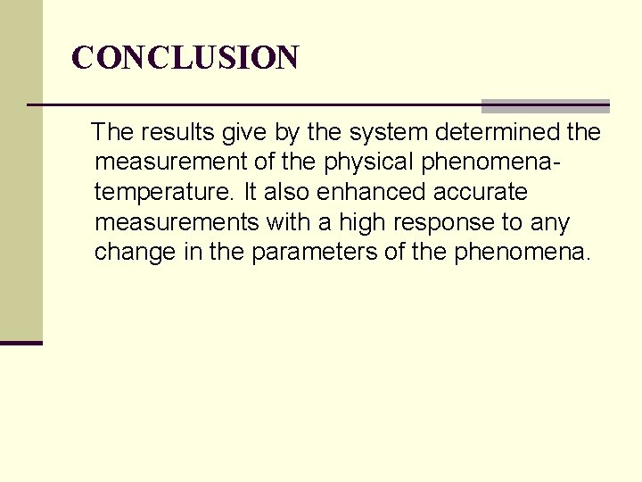 CONCLUSION The results give by the system determined the measurement of the physical phenomenatemperature.