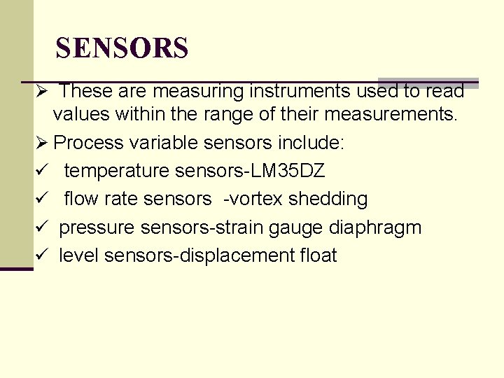 SENSORS Ø These are measuring instruments used to read values within the range of