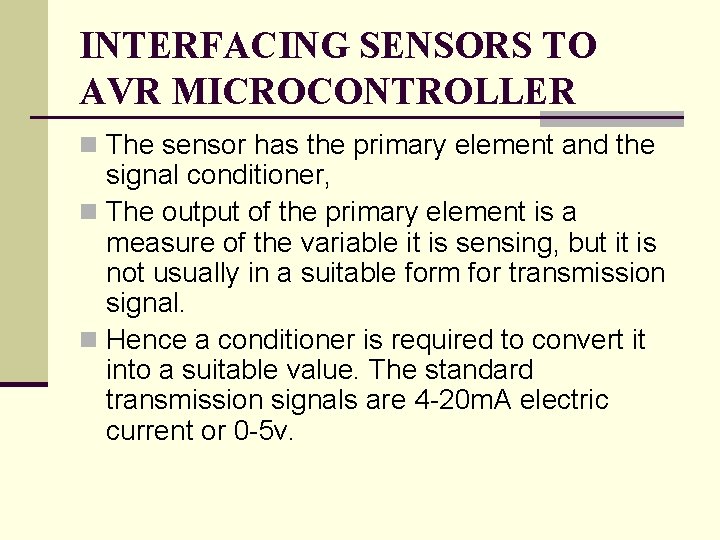 INTERFACING SENSORS TO AVR MICROCONTROLLER n The sensor has the primary element and the