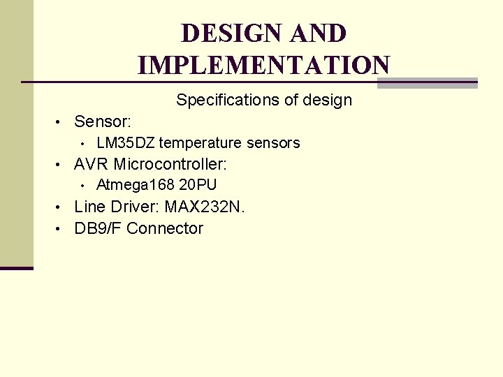 DESIGN AND IMPLEMENTATION Specifications of design • Sensor: • LM 35 DZ temperature sensors