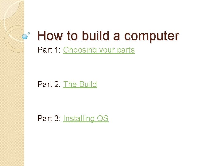 How to build a computer Part 1: Choosing your parts Part 2: The Build