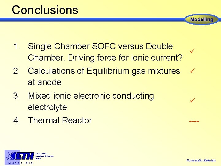 Conclusions Modelling 1. Single Chamber SOFC versus Double ü Chamber. Driving force for ionic