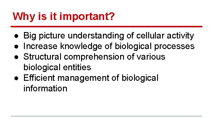 Why is it important? ● Big picture understanding of cellular activity ● Increase knowledge