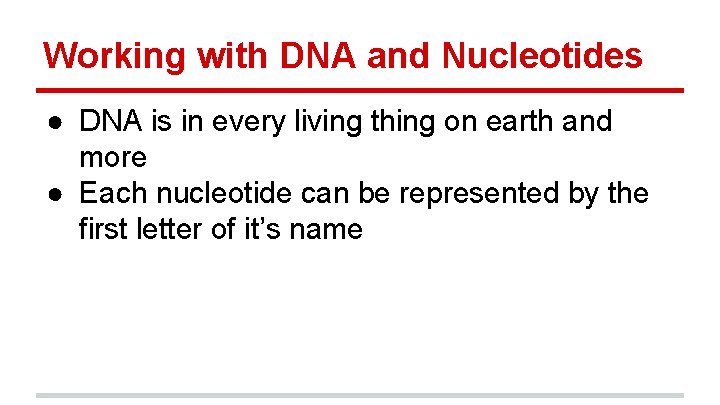 Working with DNA and Nucleotides ● DNA is in every living thing on earth