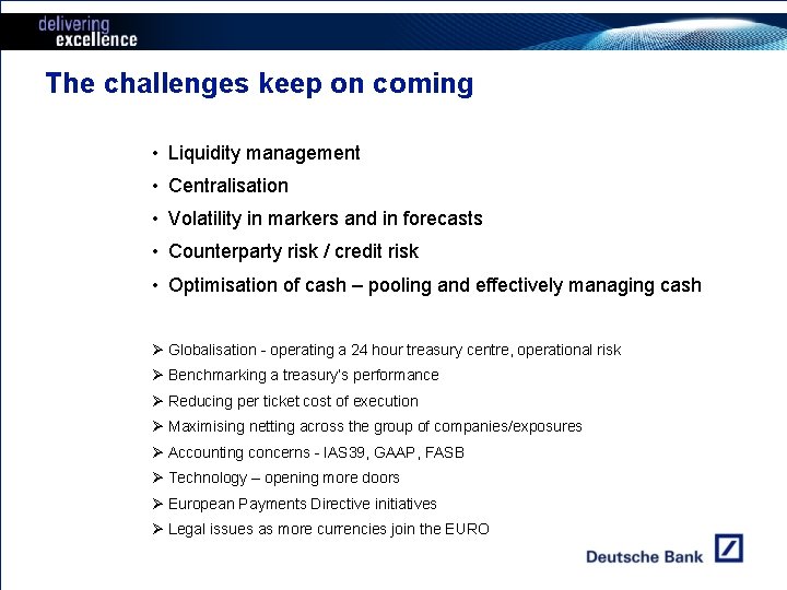The challenges keep on coming • Liquidity management • Centralisation • Volatility in markers