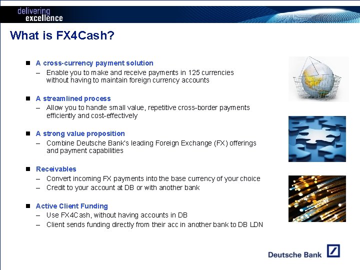 What is FX 4 Cash? n A cross-currency payment solution – Enable you to