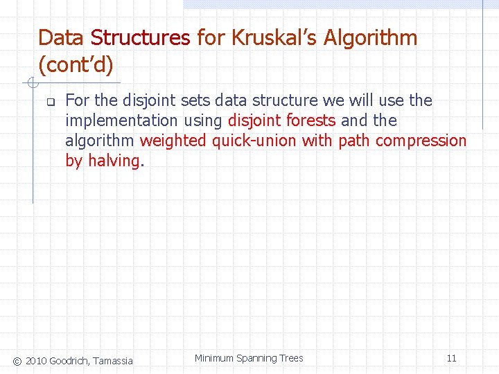 Data Structures for Kruskal’s Algorithm (cont’d) q For the disjoint sets data structure we