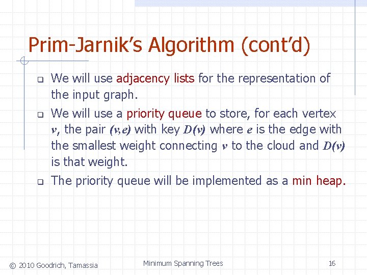 Prim-Jarnik’s Algorithm (cont’d) q q q We will use adjacency lists for the representation