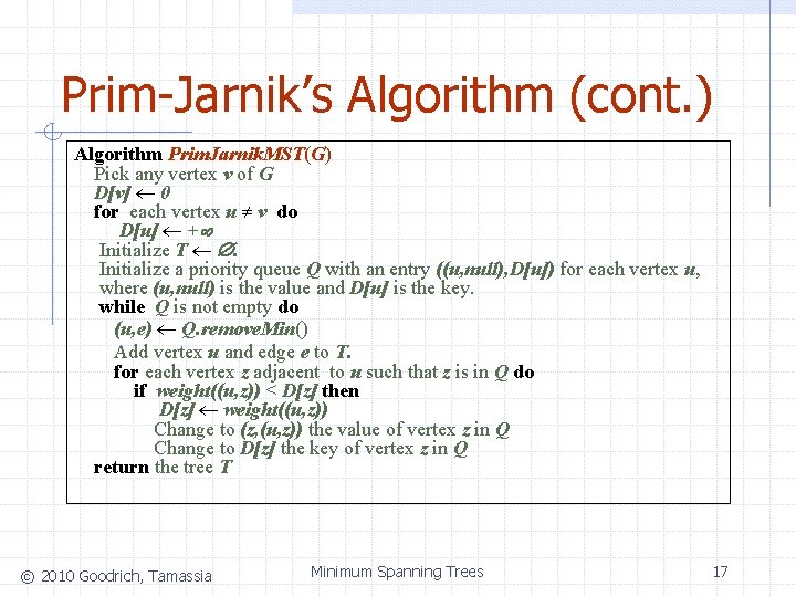 Prim-Jarnik’s Algorithm (cont. ) Algorithm Prim. Jarnik. MST(G) Pick any vertex v of G