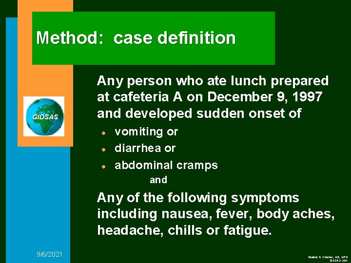 Method: case definition GIDSAS Any person who ate lunch prepared at cafeteria A on