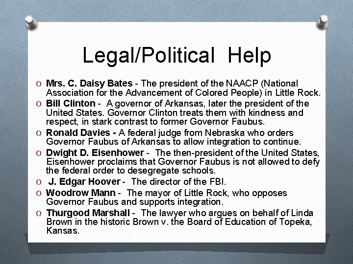 Legal/Political Help O Mrs. C. Daisy Bates - The president of the NAACP (National