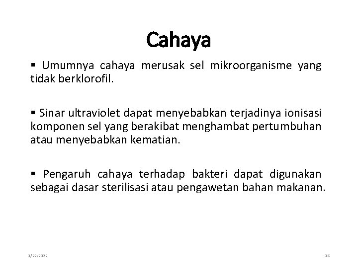 Cahaya § Umumnya cahaya merusak sel mikroorganisme yang tidak berklorofil. § Sinar ultraviolet dapat