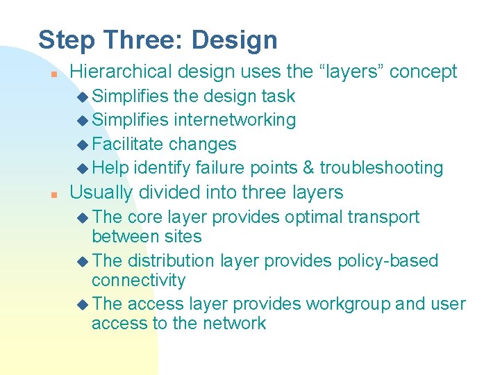 Step Three: Design n Hierarchical design uses the “layers” concept u Simplifies the design