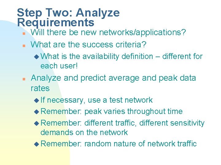 Step Two: Analyze Requirements n n Will there be new networks/applications? What are the