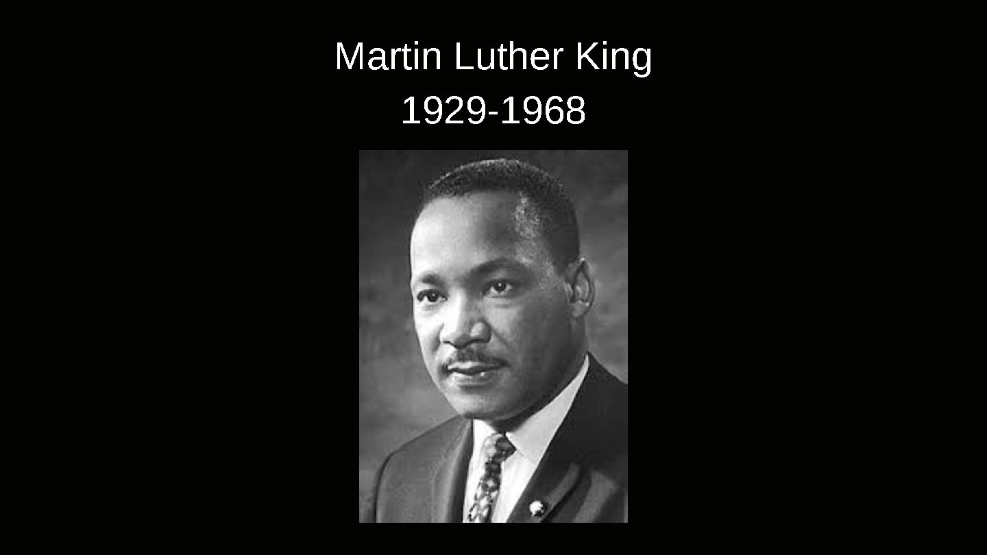 Martin Luther King 1929 -1968 