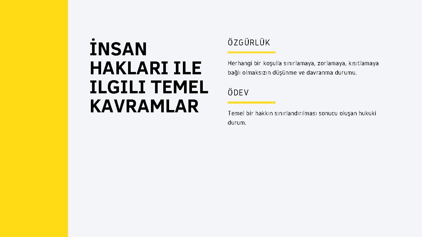 İNSAN HAKLARI ILE ILGILI TEMEL KAVRAMLAR ÖZGÜRLÜK Herhangi bir koşulla sınırlamaya, zorlamaya, kısıtlamaya bağlı