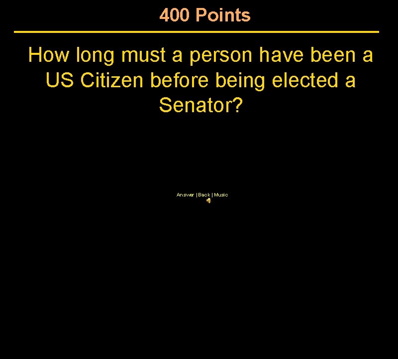 400 Points How long must a person have been a US Citizen before being