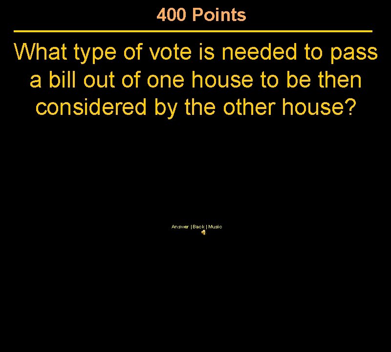 400 Points What type of vote is needed to pass a bill out of