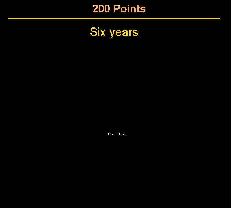 200 Points Six years Score | Back 