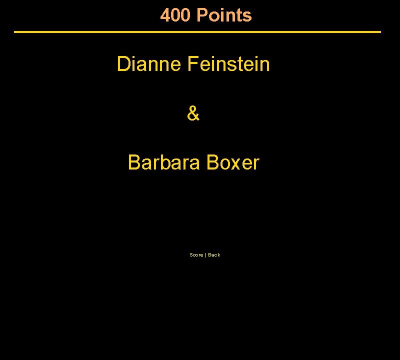 400 Points Dianne Feinstein & Barbara Boxer Score | Back 